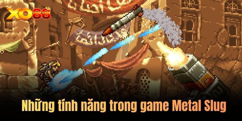 Những tính năng trong game Metal Slug