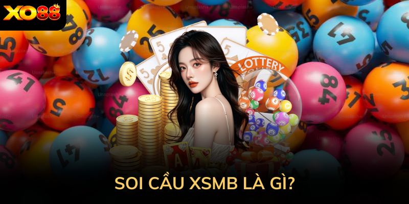 Soi cầu xsmb là gì mà lại được nhiều người quan tâm?