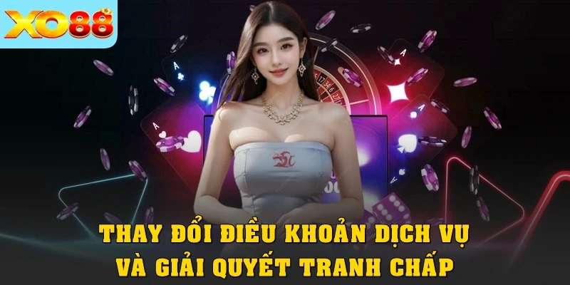 Thay đổi điều khoản dịch vụ và giải quyết tranh chấp